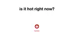 Is It Hot Right Now?
