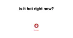 Is It Hot Right Now?